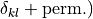 \delta_{kl} + \textrm{perm.})