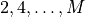 2,4,\dots, M