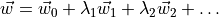 \vec{w} = \vec{w}_0 + \lambda_1 \vec{w}_1 + \lambda_2 \vec{w}_2 +
\dots
