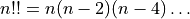 n!! = n(n-2)(n-4)\dots